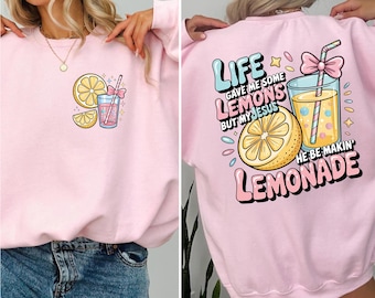 Life Gave Me Some Lemons sweatshirt But My Jesus He Be Makin' Lemonade sweater Jesus Lemonade Lemonade Sweatshirt Faith sweatshirt