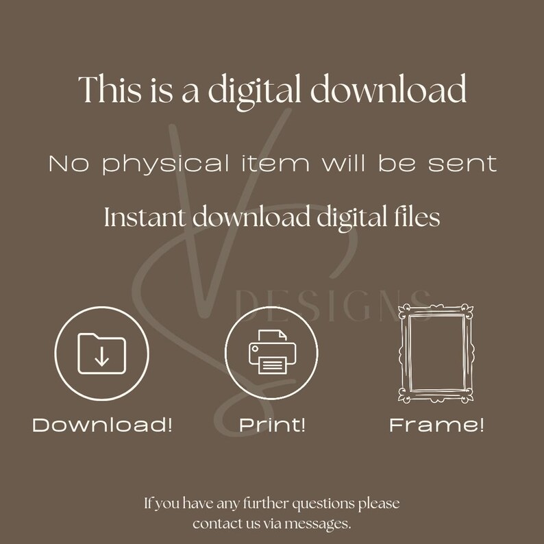 May include: A digital download graphic with text that reads "This is a digital download. No physical item will be sent. Instant download digital files."  The graphic also includes three icons: a folder with a downward arrow, a printer, and a picture frame. The text below the icons reads "Download! Print! Frame!"