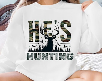 He's Hunting Camo Sweatshirt: Funny Hunting Wife Gift (Digital PNG)