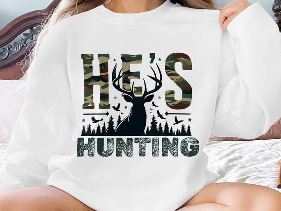 He's Hunting Camo Sweatshirt: Funny Hunting Wife Gift (Digital PNG)