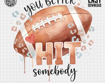Funny Football Season PNG: 'You Better Hit Somebody' Design (Digital Download)