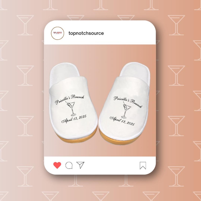 May include: A pair of white slippers with the text "Priscilla's Brunch" and "April 13, 2025" printed on them. The slippers feature a small martini glass graphic.