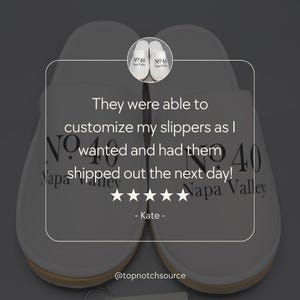 May include: A customer review for personalized slippers with the text "They were able to customize my slippers as I wanted and had them shipped out the next day!" with a five-star rating and the text "Napa Valley" on the slippers.