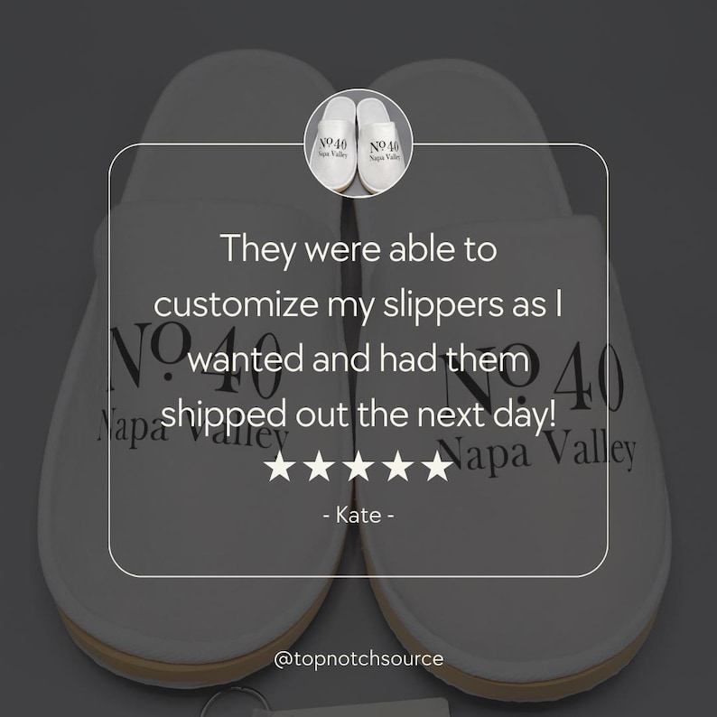 May include: A customer review for personalized slippers with the text "They were able to customize my slippers as I wanted and had them shipped out the next day!" with a five-star rating and the text "Napa Valley" on the slippers.