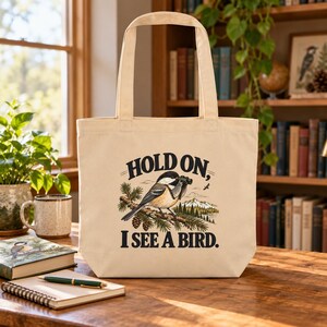 Birdwatching Tote Bag - Hold On, I See a Bird, Chickadee Organic Cotton Canvas Bag, Birder Gift image 5