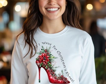 All I Want For Christmas Is Shoes Unisex Long Sleeve Tee | Original Design | Christmas Shirt l Shoe Lover | Unique Gift