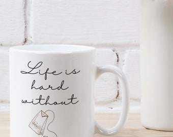 Tea Mug 11oz - Life Without Tea is Hard, Funny Tea Lovers Gift Cup, Tea Drinker Quote, Tea Addict Present, Ceramic Tea Cup with Saying
