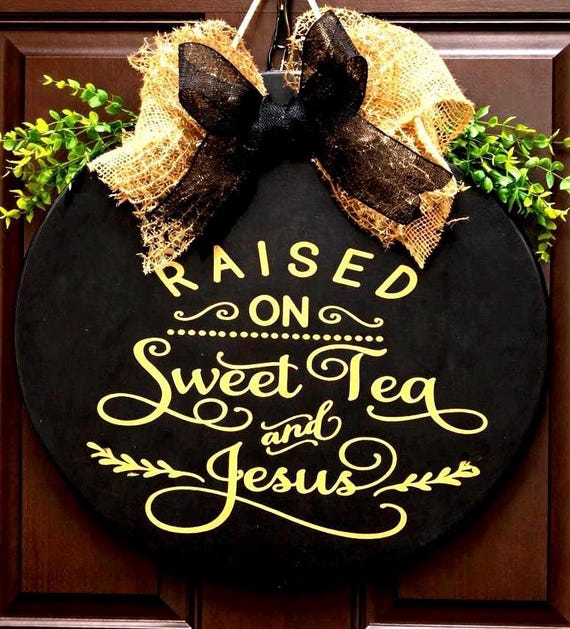 Raised on Sweet Tea and Jesus Door Hanger | Southern Faith Farmhouse Decor