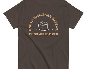 Knead Rise Bake Repeat FMF Unisex 100% cotton classic tee Grainsinsmallplaces fresh milled flour