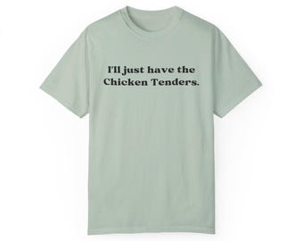 Könnte beinhalten: Ein hellgrünes T-Shirt mit dem Aufdruck "I'll just have the Chicken Tenders." in Schwarz.
