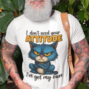 Funny Grumpy Cat Shirt – I Don’t Need Your Attitude I've Got My Own – Sarcastic Animal Tee – Gift for Cat Lovers – Sublimation PNG