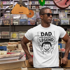 Dad You Raised a Legend Shirt - Funny Father's Day Tee from Son or Daughter - Cool Gift for Dad - Proud Kid T-Shirt - Dad Life Tee