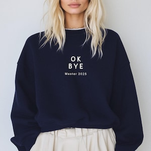 Master Abschluss Geschenk, Bachelor 2025, Geschenk zum Abitur, Ok bye Sweatshirt, lustige Geschenke zum Master, Abiparty Sweater, Abi 2025
