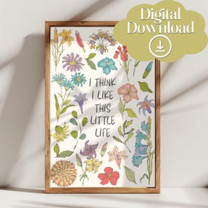 I Think I Like This Little Life Printable Wall Art, Spring Decor, Inspirational Quote Poster, Trendy Affirmation, Digital Download, Flowers