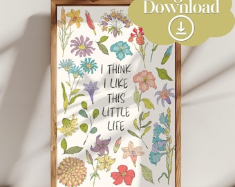 I Think I Like This Little Life Printable Wall Art, Spring Decor, Inspirational Quote Poster, Trendy Affirmation, Digital Download, Flowers