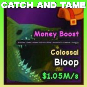 Puede incluir: Gráfico digital con el texto "CATCH AND TAME" en la parte superior. La imagen presenta la boca de un monstruo verde, las palabras "Money Boost", "Colossal Bloop" y "$1.05M/s". El fondo es un degradado de verde, morado y negro.