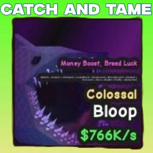 May include: A digital graphic with the text "CATCH AND TAME" at the top. The image features a purple background with a stylized shark head and the words "Colossal Bloop". The text "Money Boost, Breed Luck" is also present.