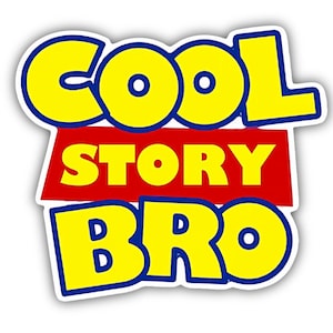 May include: A sticker with the words "COOL STORY BRO" in yellow, outlined in blue, on a white background. The word "COOL" is arched at the top, above the word "STORY" in red, and "BRO" at the bottom.