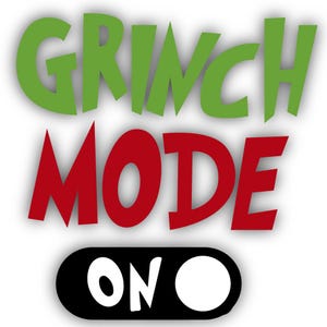 May include: A graphic design with the words "GRINCH MODE" in green and red, with a black and white "ON" button below. The text has a 3D effect with a white shadow, set against a white background.