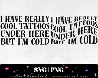 May include: Black and white text graphic design that reads "I have really cool tattoos under here but I'm cold".