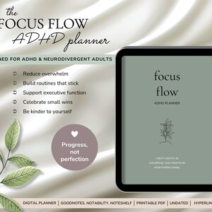 May include: A digital ADHD planner displayed on a tablet screen with a sage green cover, featuring the text focus flow ADHD PLANNER, a line drawing of a plant, and a list of features including reduce overwhelm and build routines that stick.
