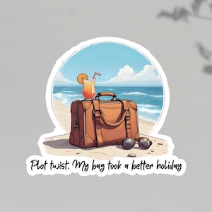 Funny Beach Sticker: Plot Twist - My Bag&#39;s Better Holiday