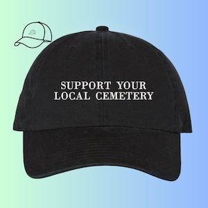 Dark Humor dad hat | Halloween hat | Spooky season | Support Local Cemetery | Funny Embroidered Hat | Gothic Hat
