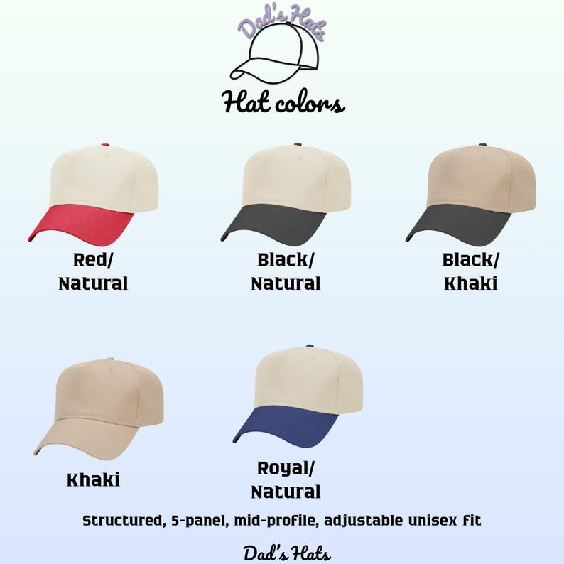 May include: An image showcasing five baseball caps in various color combinations: red/natural, black/natural, black/khaki, khaki, and royal/natural. The text "Hat colors" and "Dad's Hats" are displayed. The hats are structured, 5-panel, mid-profile, and adjustable.