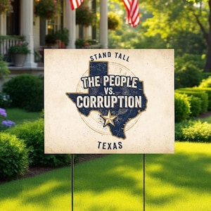 May include: A rectangular yard sign with a beige background featuring a dark blue map of Texas. The text reads STAND TALL, THE PEOPLE VS. CORRUPTION, and TEXAS, with a gold star at the bottom of the map. The sign is supported by two metal stakes.