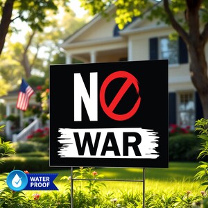 May include: A black yard sign with the words "NO WAR" in white, with a red circle and slash through the word "NO". The sign is in a yard with an American flag in the background. The sign is water proof.