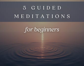 Guided Meditations for Beginners - Digital Download - Learn to Meditate - Versions with and without sound