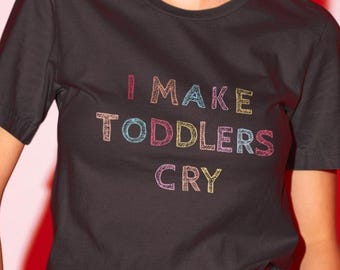 T-shirt Je fais pleurer les tout-petits, I chemise enseignante drôle, cadeau pour maman, chemise maman drôle, chemise vie maman, t-shirt femme sarcastique, t-shirt maternité drôle