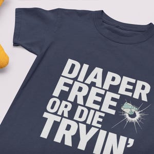 Diaper Free or Die Tryin&#39; Shirt I Funny Toddler Life Shirt, Sarcastic Toddler Shirt, Gift for Kids, Cute Toddler Shirt, Funny Kid Life Tee