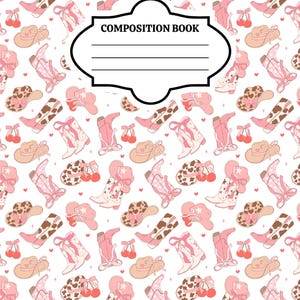 May include: A composition book featuring a repeating pattern of pink cowboy boots, cow-print cowboy hats, and red cherries on a white background. A central black-outlined label with the text COMPOSITION BOOK and four horizontal lines is present.