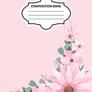 May include: A light pink composition book featuring a white label with a black border and the text COMPOSITION BOOK at the top. The cover is decorated with a cluster of light pink flowers and green leaves arranged in the bottom right corner.