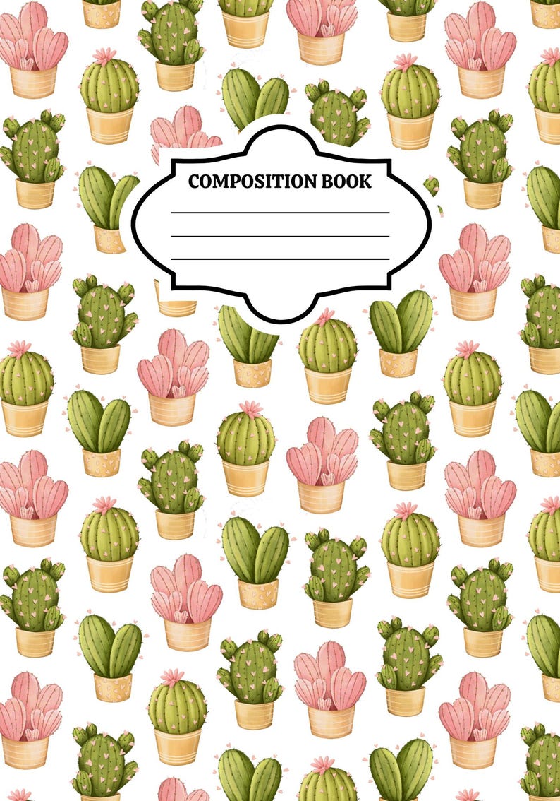 May include: A composition book cover featuring a repeating pattern of green and pink potted cacti on a white background. A central black-outlined label frame contains the text COMPOSITION BOOK above four horizontal lines for writing.