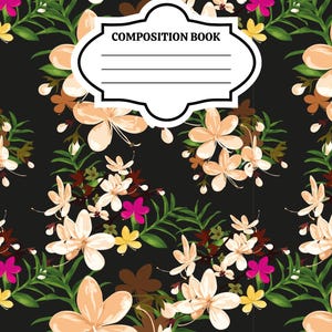 May include: A composition book with a black background featuring a repeating floral pattern of light peach, bright pink, and yellow flowers with green leaves. A white, decorative label with a black border contains the text COMPOSITION BOOK.