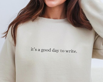 Good Day to Write Sweater, Writer Author Cozy Sweatshirt Gift, Bookish Simple Pullover Inspirational Scriptwriter Journalist, Bday BFF Her
