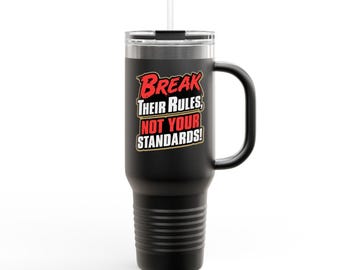 Break their Rules, Not your standards Insulated Travel Mug, 40oz