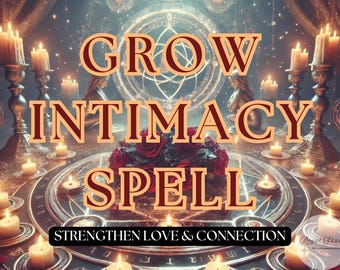 Grow Intimacy Spell – Strengthen Love & Passion, Deepen Connection Spell, Enhance Love And Romance,  Build Emotional and Physical Closeness