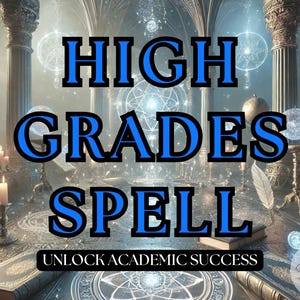 High Grades Spell: Boost Academic Success and Confidence, Focus, Clarity, and Success, Unlock Your Potential, Achieve Your Goals