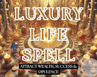 Luxury Life Spell – Attract Wealth, Success & Abundance, Luxury Magic Spell, Money, Success, High-End Life Spell, Live in Luxury