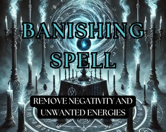 Powerful Banishing Spell: Release Toxic Energy and Obstacles, Remove Negativity and Protect Your Energy, Clear Negativity and Start Fresh