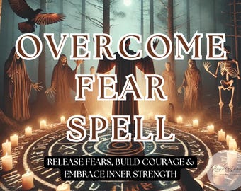 Overcome Fear Spell – Release Fear & Reclaim Your Inner Strength, Fear Release Spell – Energy Cleansing for Bravery, Peace, Courage Spell