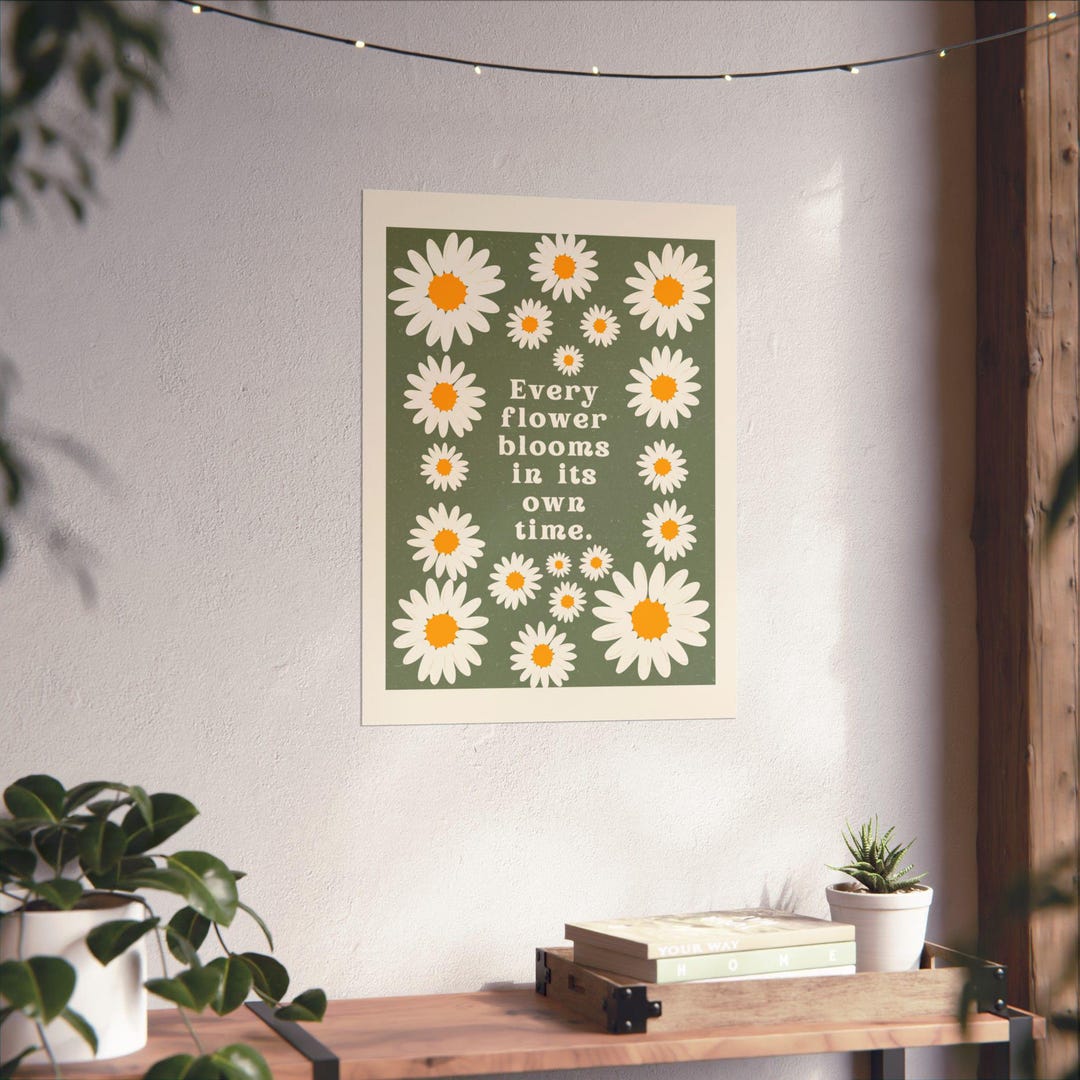 Daisy Quote Poster Matte Vertical Poster | Every Flower Blooms in Its ...