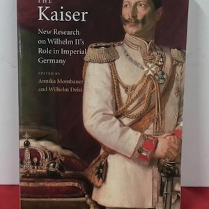 Kaiser: New Research on Wilhelm II&#39;s Role in Imperial Germany by Wilhelm Deist