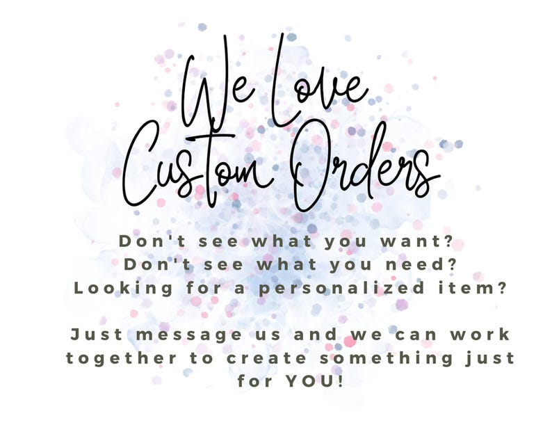 May include: Image with the text "We Love Custom Orders" in a handwritten font on a white background. The text encourages customers to message for personalized items. A blue and purple watercolour splash is behind the text.