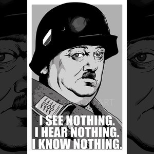 May include: Black and white illustration of a man wearing a military helmet and uniform. The man has a serious expression on his face and a mustache. The text "I see nothing. I hear nothing. I know nothing." is below the image.