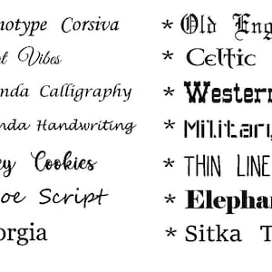 May include: A list of different font styles, including Monotype Corsiva, Great Vibes, Lucinda Calligraphy, Lucinda Handwriting, Fancy Cookies, Segoe Script, Georgia, Old English, Celtic, Western, Military, Thin Line, Elephant, and Sitka Text.