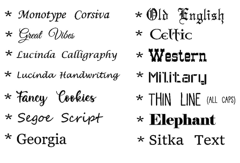 May include: A list of different font styles, including Monotype Corsiva, Great Vibes, Lucinda Calligraphy, Lucinda Handwriting, Fancy Cookies, Segoe Script, Georgia, Old English, Celtic, Western, Military, Thin Line, Elephant, and Sitka Text.